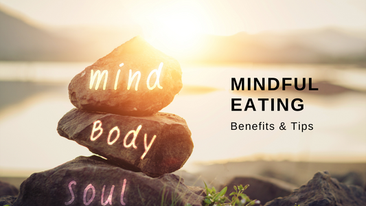 Mindfulness in Eating - Benefits & tips